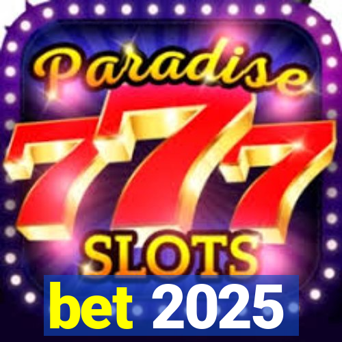 bet 2025